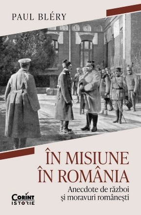 În misiune în România : anecdote de război şi moravuri româneşti