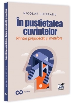 În pustietatea cuvintelor : printre prejudecăţi şi metafore