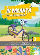 În vacanţă cu o bicicletă : caiet de jocuri, exerciţii şi aplicaţii,clasa 3