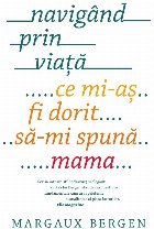 coperta Navigand prin viata. Ce mi-as fi dorit sa-mi spuna mama...
