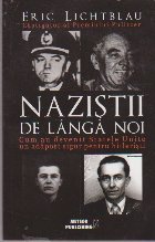 Nazistii de Langa Noi - Cum au devenit Statele Unite un adapost sigur pentru hitleristi