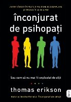 Înconjurat de psihopaţi : cum să te protejezi de manipulare şi exploatare în afaceri (şi în viaţă)