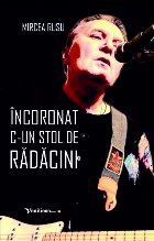 Încoronat c-un stol de rădăcini : radiografii sumare