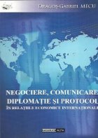 Negociere, comunicare, diplomatie si protocol in relatiile economice internationale