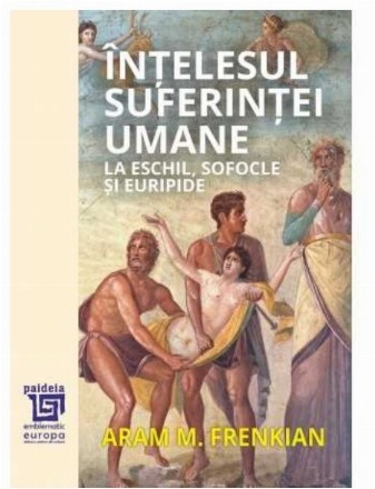 Înţelesul suferinţei umane la Eschil, Sofocle şi Euripide