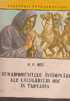 Nemaipomenitele intamplari ale calugarului Huc