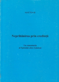 Neprihanirea prin credinta - Un comentariu al Epistolei catre Galateni