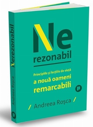 Nerezonabil : poveştile şi lecţiile de viaţă a nouă oameni remarcabili