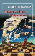 coperta Nimeni nu e imun la diplomaţie : gândurile unui ambasador
