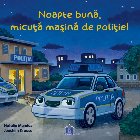 Noapte bună micuţă maşină poliţie