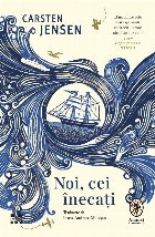 Noi, cei înecaţi : roman