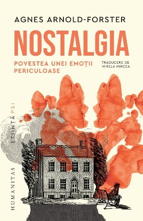 Nostalgia : povestea unei emoţii periculoase