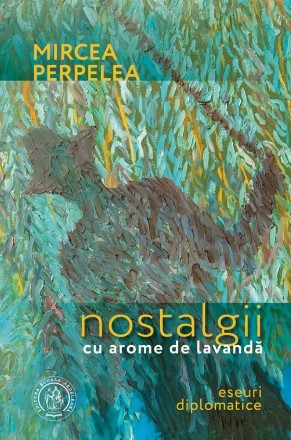 Nostalgii cu arome de lavandă : eseuri diplomatice