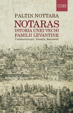 Notaras. Istoria unei vechi familii levantine. Constantinopol, Venetia, Bucuresti