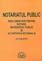 coperta Notariatul public. Reglementarile privind notarii, notariatul public si activitatea notariala, actualizata