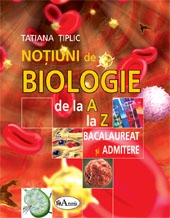 Notiuni de biologie de la A la Z pentru bacalaureat si admitere