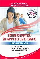 Notiuni de gramatica si compuneri literare tematice pentru clasele V-VIII. Teorie, exercitii aplicative, grile