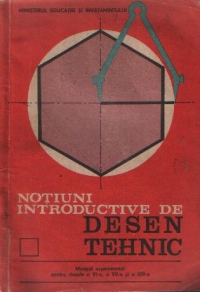 Notiuni introductive de desen tehnic - Manual experimental pentru clasele a VI-a, a VII-a si a VIII-a