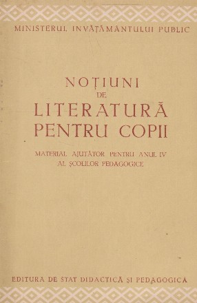 Notiuni de literatura pentru copii - Material ajutator pentru anul IV al scolilor pedagogice