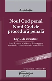 Noul Cod penal. Noul Cod de procedura penala. Legile de executare. Actualizat 7 februarie - cu modificarile aduse prin O.U.G. nr. 3/2014 - Legea de punere in aplicare, reglementarea anterioara, legislatie conexa, index alfabetic