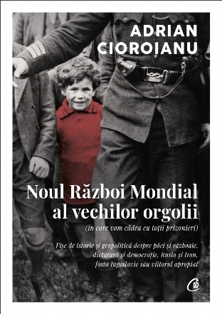 Noul război mondial al vechilor obsesii (în care vom cădea cu toţii prizonieri) : fişe de istorie şi geopolitică despre păci şi războaie, dictatură şi democraţie, Rusia şi Iran, fosta Iugoslavie sau viitorul apropiat