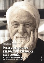 Întâlnirea dintre persoană şi Persoană este lumină : mărturii despre Părintele Dumitru Stăniloae la 3