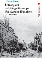 Întâmplări neîntâmplătoare pe bulevardul Elisabeta : sec. XIX-XX
