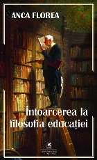 Întoarcerea la filosofia educaţiei : fundamente axiologice şi semiotice în abordarea paradigmelor şi poli