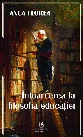 Întoarcerea la filosofia educaţiei : fundamente axiologice şi semiotice în abordarea paradigmelor şi politicilor educaţionale