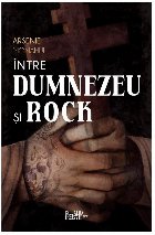 Între Dumnezeu şi Rock : însemnările Monahului Arsenie despre prietenie, artă, droguri şi ispitele din v
