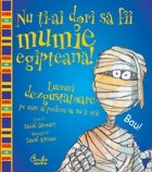 coperta Nu ti-ai dori sa fii mumie egipteana! - Lucruri dezgustatoare pe care ai prefera sa nu le stii