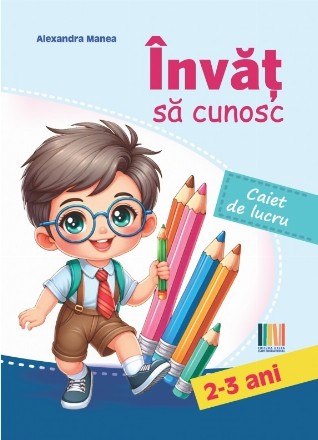 Învăţ să cunosc : caiet de lucru,2-3 ani