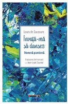 Învaţă-mă să dansez : memorii provizorii