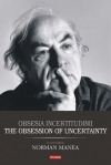 Obsesia incertitudinii. The Obsession of Uncertainty. In Honorem Norman Manea