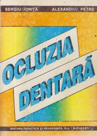 Ocluzia dentara - Notiuni de morfologie, fiziologie, patologie si tratament