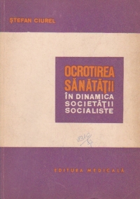 Ocrotirea sanatatii in dinamica societatii socialiste