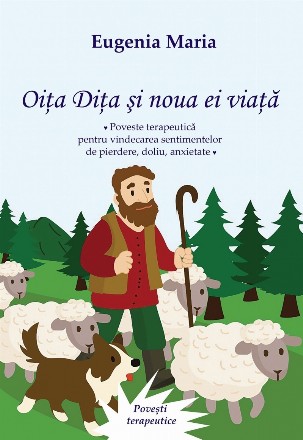 Oiţa Diţa şi noua ei viaţă : poveste terapeutică pentru pierdere, doliu, anxietate