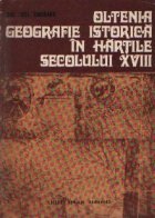 coperta Oltenia - Geografie istorica in hartile secolului XVIII