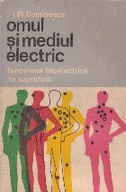 coperta Omul si mediul electric. Fenomene bielectrice de suprafata