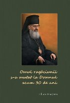 coperta Omul rugaciunii s-a mutat la Domnul acum 30 de ani