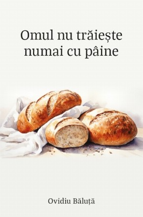 Omul nu trăieşte numai cu pâine