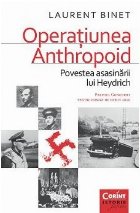 Operaţiunea Anthropoid Povestea asasinării lui