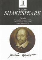 coperta Opere II. Hamlet. Prima editie in-cuarto (1603). A doua editie in-cuarto (1604). Editia in-folio (1623)
