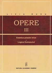 Opere III. Estetica poeziei lirice. Logica frumosului