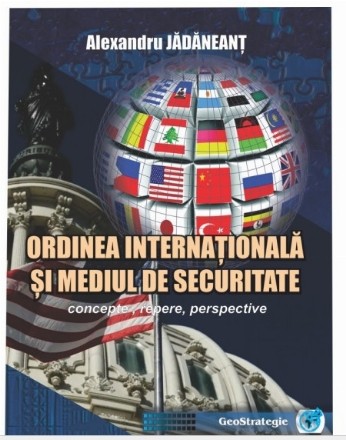 Ordinea internaţională şi mediul de securitate : concepte, repere, perspective