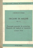 Organe de masini, Volumul I a - Prescriptii generale de proiectare. Elemente de legatura si transmisii (Colect