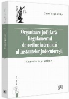 coperta Organizare judiciară : regulamentul de ordine interioară al instanţelor judecătoreşti,comentariu pe artic