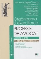 Organizarea si exercitarea profesiei de avocat. Sinteze si grile. Editia a IV-a, revazuta si adaugita
