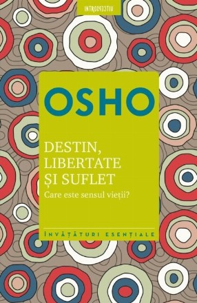 Osho. Destin, libertate și suflet. Care este semnificația vieții