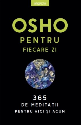 Osho. Osho pentru fiecare zi. 365 de meditații pentru aici și acum